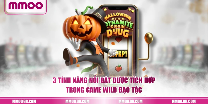 3 tính năng nổi bật được tích hợp trong game Wild Đạo Tặc