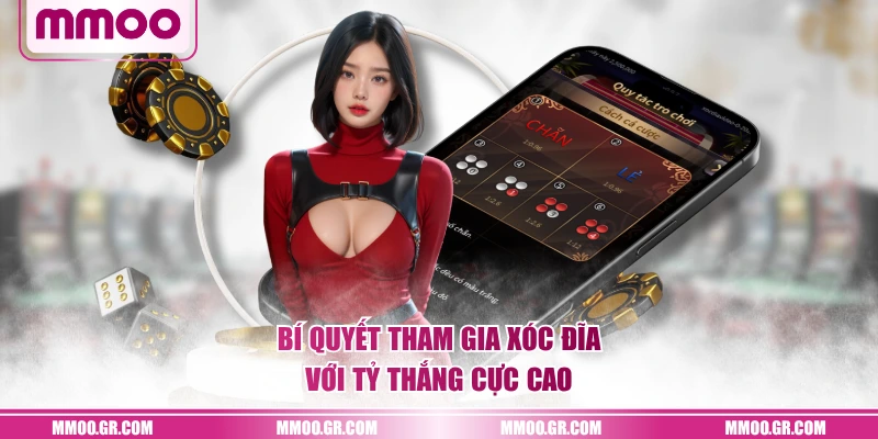 Bí quyết tham gia Xóc Đĩa với tỷ thắng cực cao