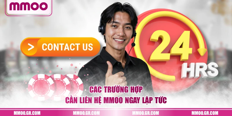  Các trường hợp cần liên hệ MMOO ngay lập tức