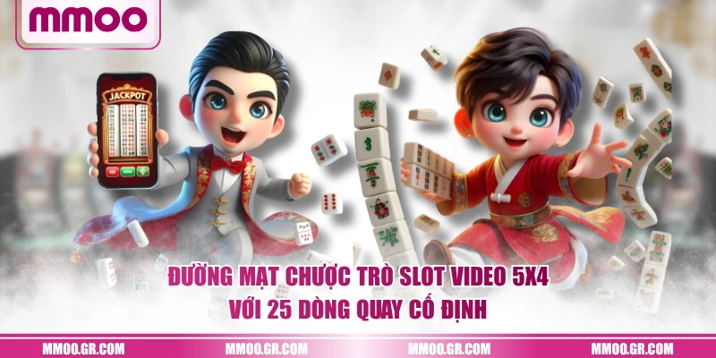 Đường Mạt Chược trò slot video 5x4 với 25 dòng quay cố định