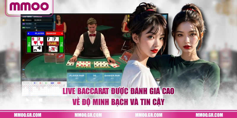 Live Baccarat được đánh giá cao về độ minh bạch và tin cậy